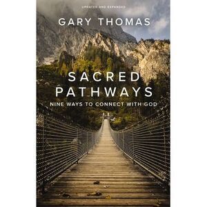 Sacred Pathways: Nine Ways to Connect with God -- Gary Thomas